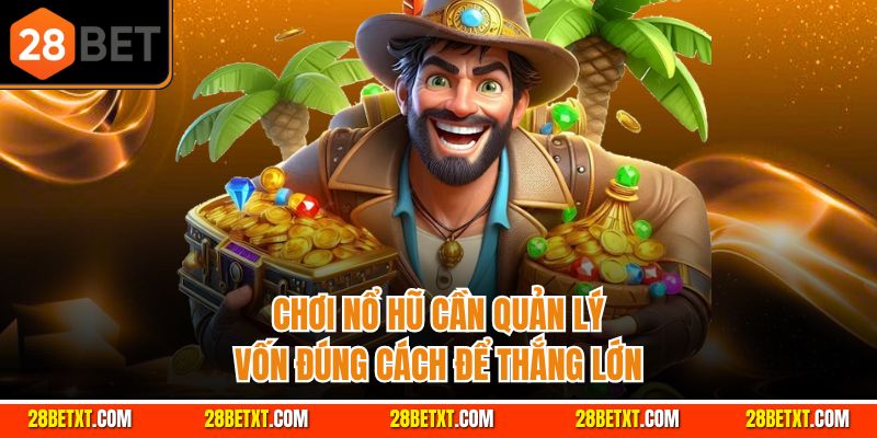 Chơi nổ hũ cần quản lý vốn đúng cách để thắng lớn