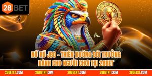 Nổ hũ JBD - Thiên đường đổi thưởng dành cho người chơi 28bet